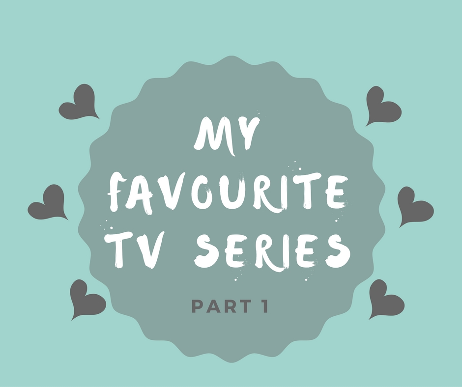 My Favourite TV Series | Part 1